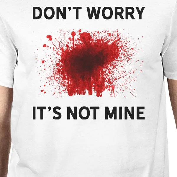 Don't Worry It's Not Mine Mens White Shirt