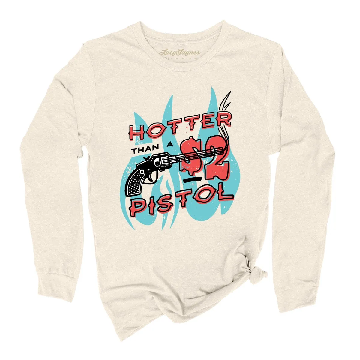 Hotter Than a Two Dollar Pistol Long Sleeve Tee
