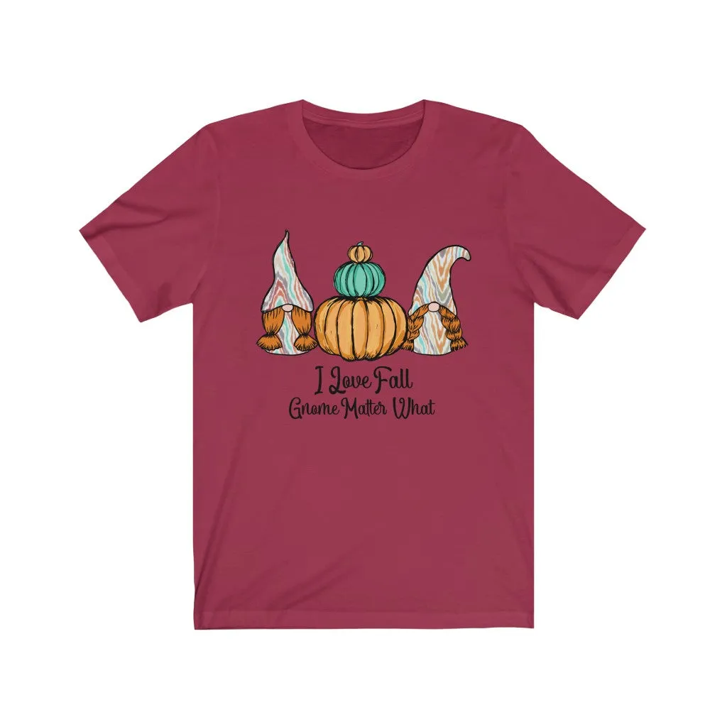 I Love Fall Gnome Matter What #1, Fall Shirt, Autumn Shirt, Fall Tee, Popular Shirt, Gnome Shirt