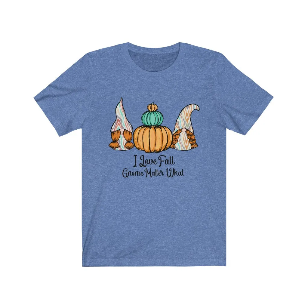 I Love Fall Gnome Matter What #1, Fall Shirt, Autumn Shirt, Fall Tee, Popular Shirt, Gnome Shirt
