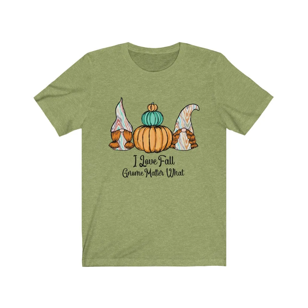 I Love Fall Gnome Matter What #1, Fall Shirt, Autumn Shirt, Fall Tee, Popular Shirt, Gnome Shirt