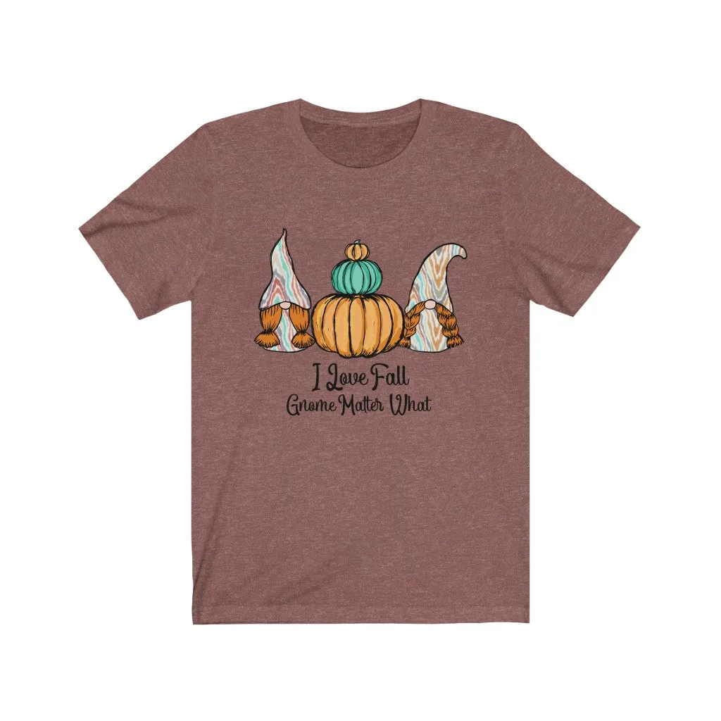 I Love Fall Gnome Matter What #1, Fall Shirt, Autumn Shirt, Fall Tee, Popular Shirt, Gnome Shirt