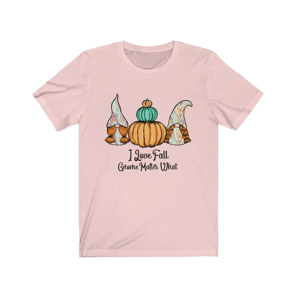 I Love Fall Gnome Matter What #1, Fall Shirt, Autumn Shirt, Fall Tee, Popular Shirt, Gnome Shirt