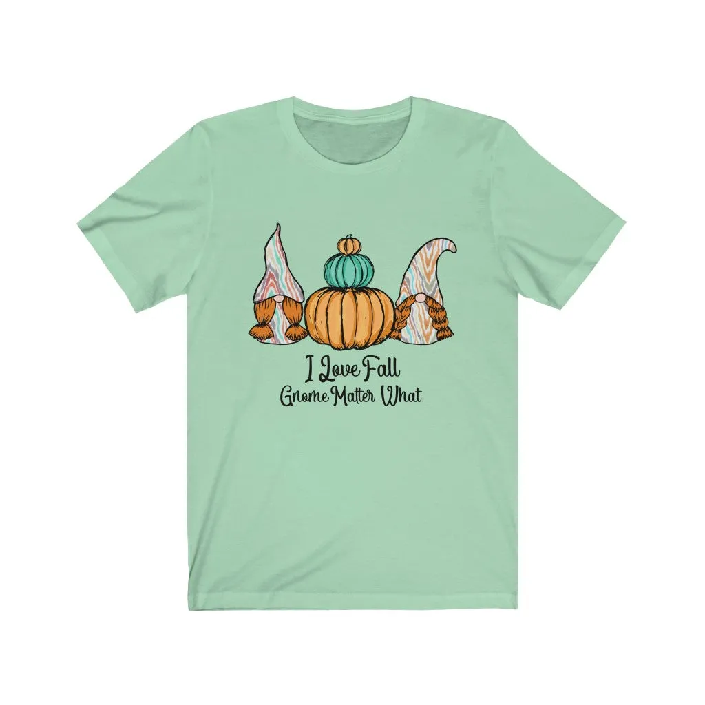 I Love Fall Gnome Matter What #1, Fall Shirt, Autumn Shirt, Fall Tee, Popular Shirt, Gnome Shirt