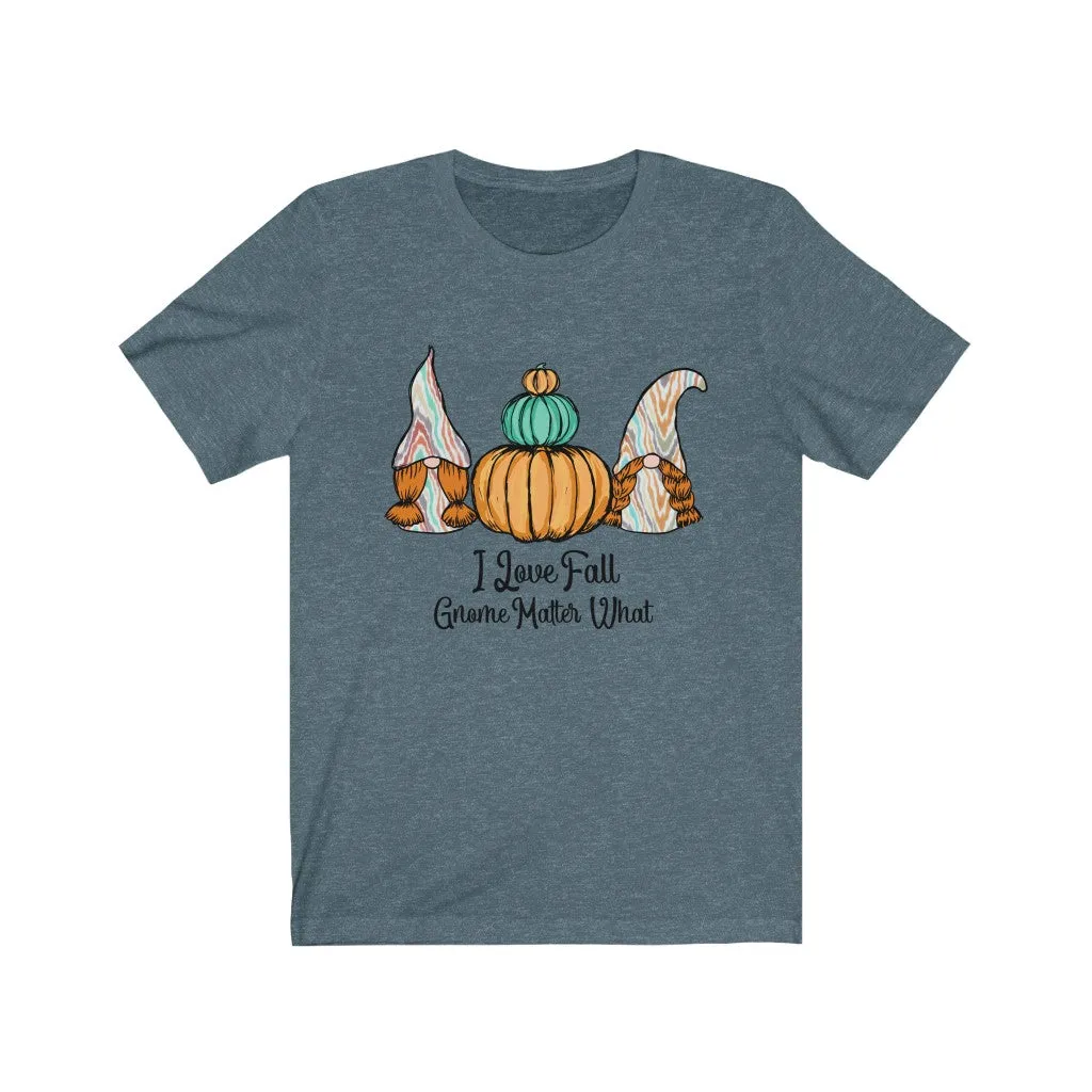 I Love Fall Gnome Matter What #1, Fall Shirt, Autumn Shirt, Fall Tee, Popular Shirt, Gnome Shirt