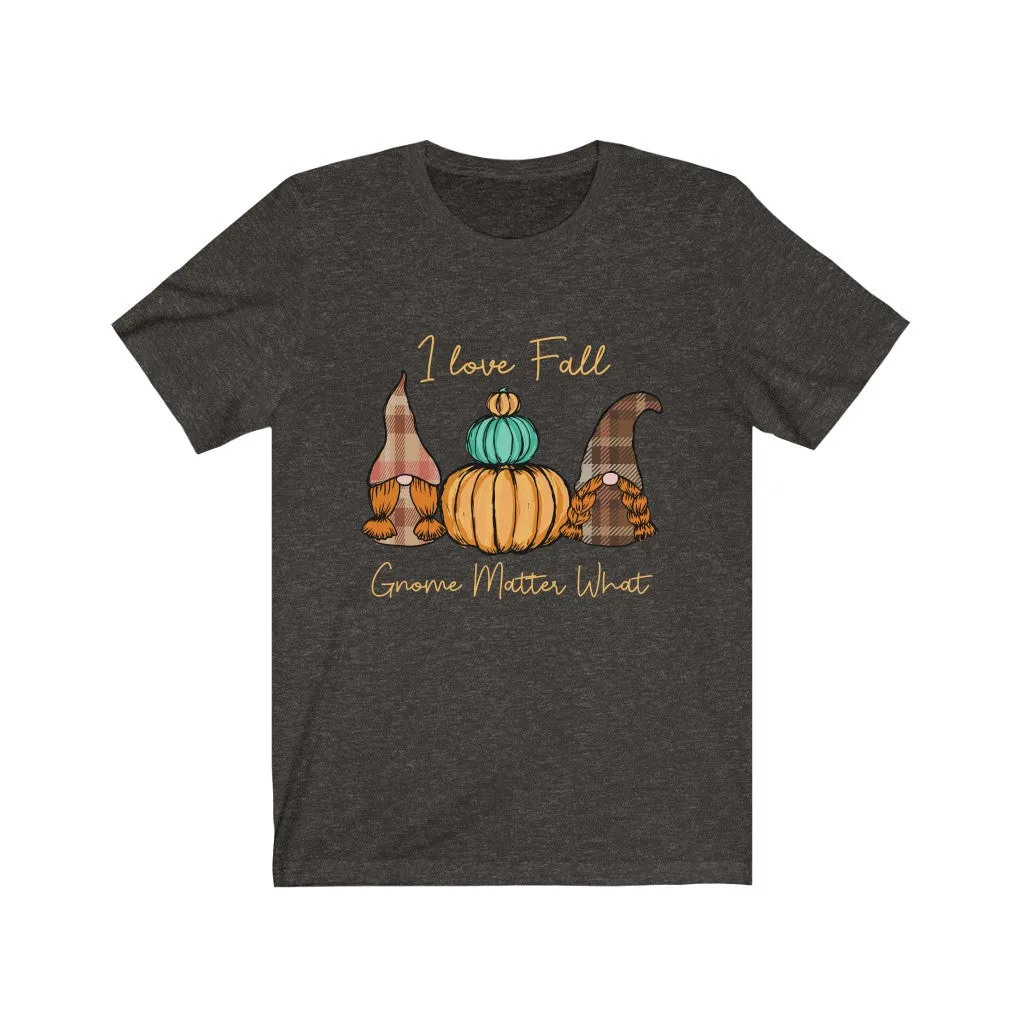 I Love Fall Gnome Matter What #2, Fall Shirt, Autumn Shirt, Fall Tee, Popular Shirt, Gnome Shirt