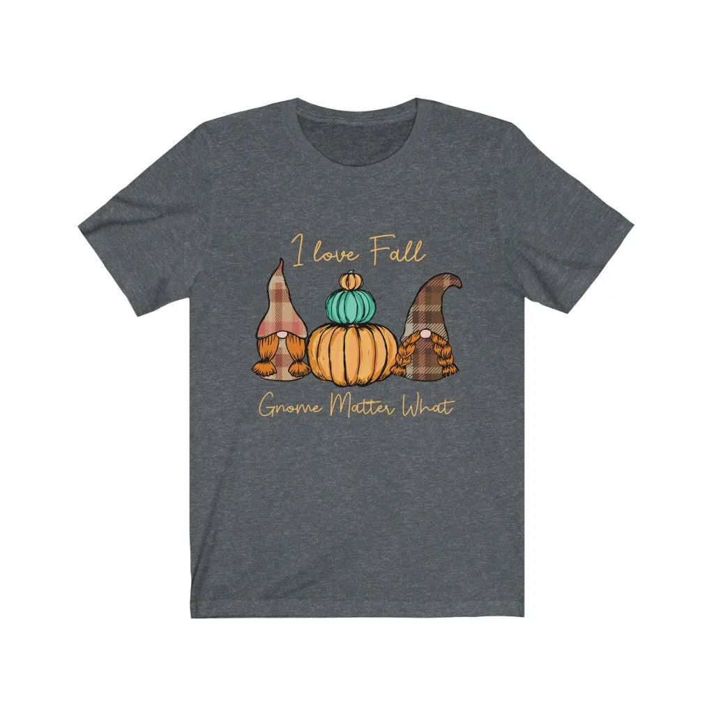 I Love Fall Gnome Matter What #2, Fall Shirt, Autumn Shirt, Fall Tee, Popular Shirt, Gnome Shirt