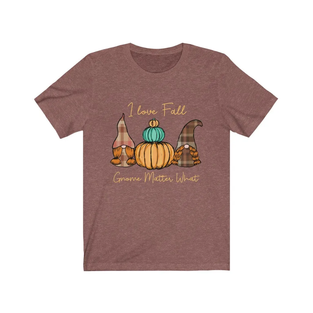 I Love Fall Gnome Matter What #2, Fall Shirt, Autumn Shirt, Fall Tee, Popular Shirt, Gnome Shirt