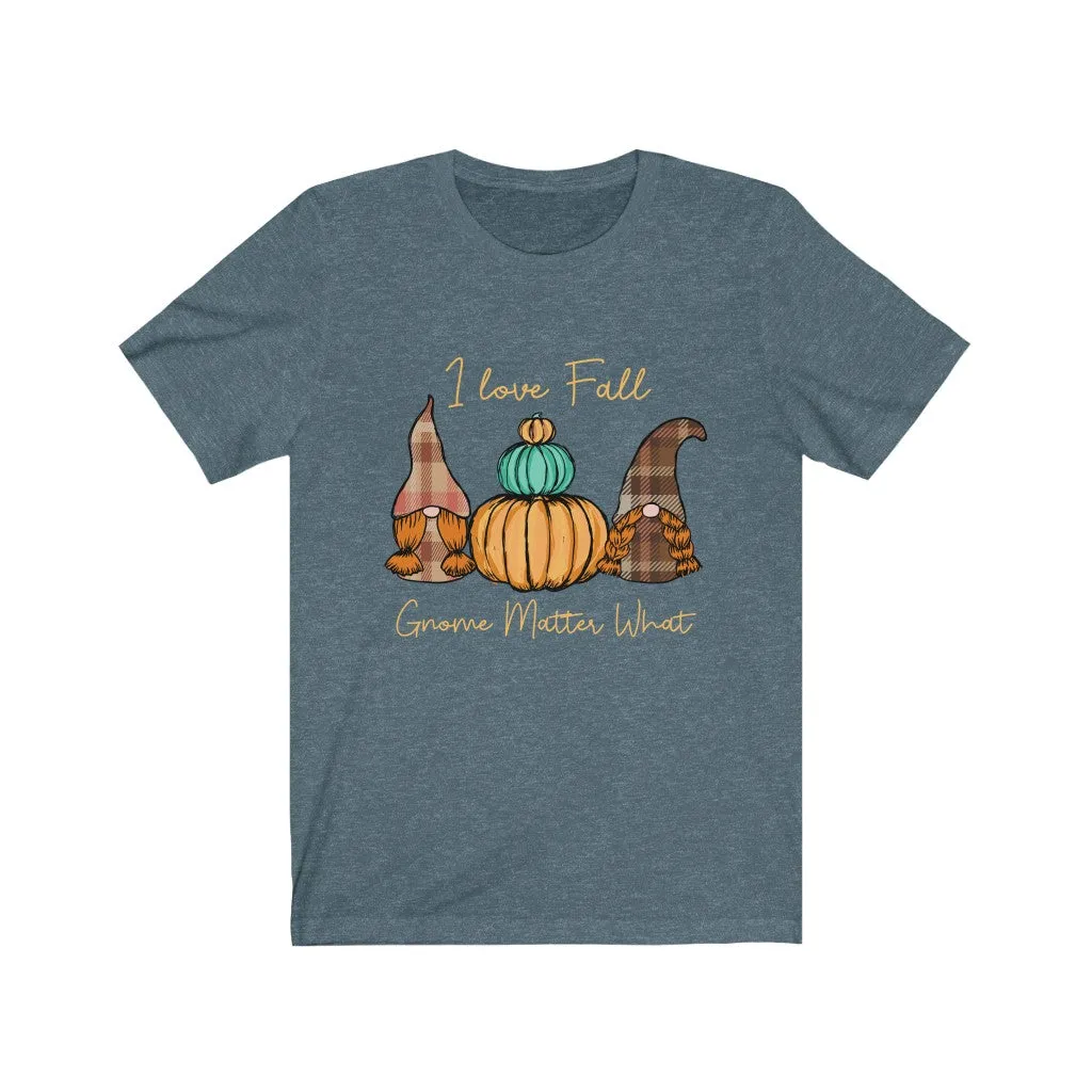 I Love Fall Gnome Matter What #2, Fall Shirt, Autumn Shirt, Fall Tee, Popular Shirt, Gnome Shirt