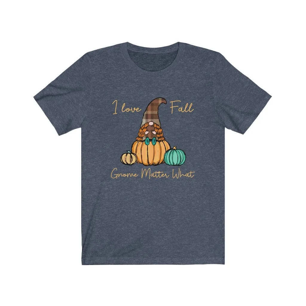 I Love Fall Gnome Matter What #3, Fall Shirt, Autumn Shirt, Fall Tee, Popular Shirt, Gnome Shirt