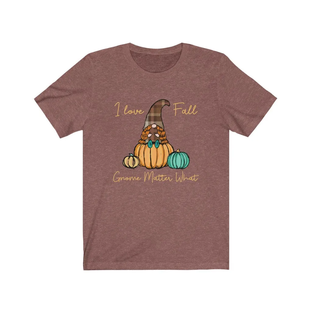 I Love Fall Gnome Matter What #3, Fall Shirt, Autumn Shirt, Fall Tee, Popular Shirt, Gnome Shirt