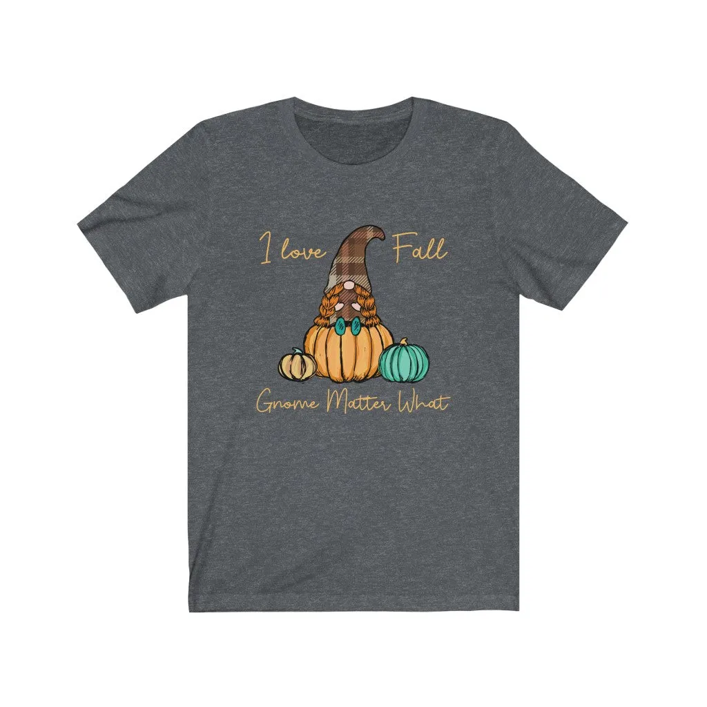 I Love Fall Gnome Matter What #3, Fall Shirt, Autumn Shirt, Fall Tee, Popular Shirt, Gnome Shirt