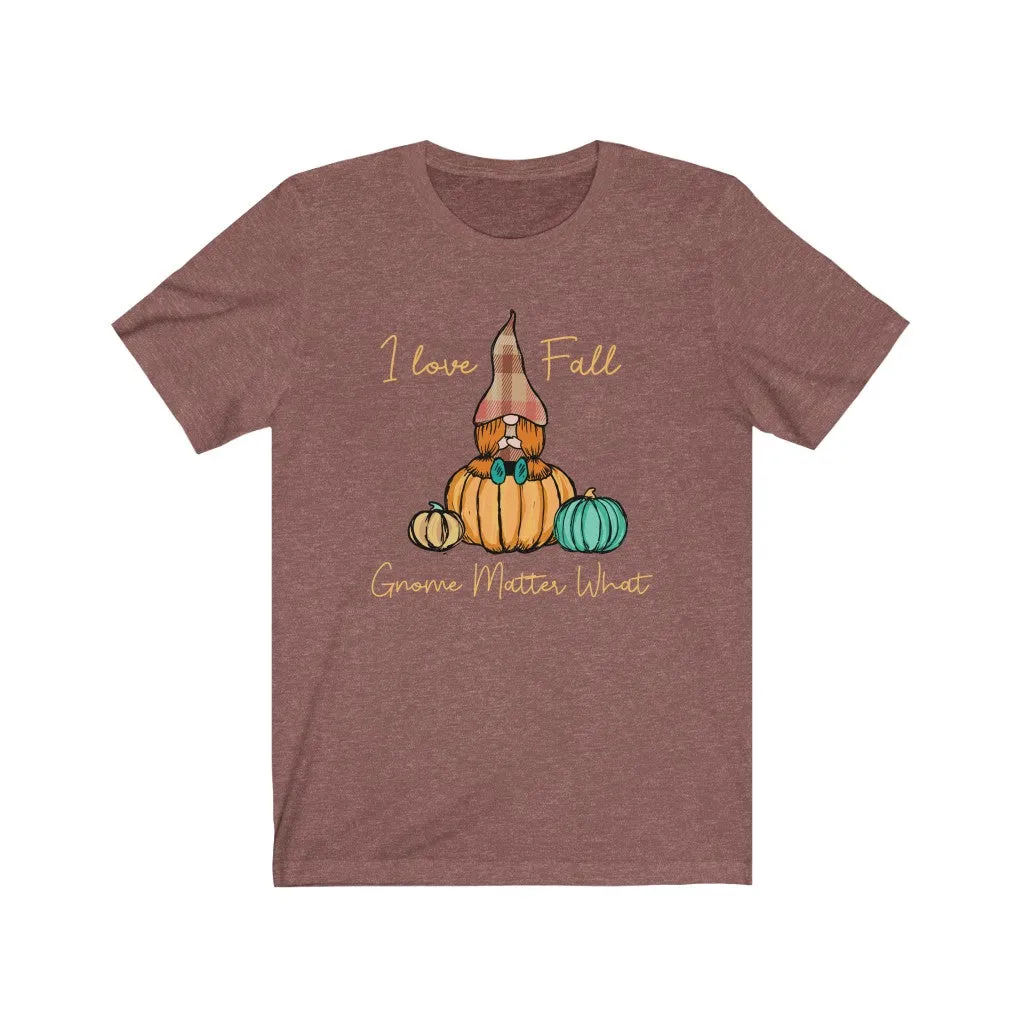 I Love Fall Gnome Matter What #4, Fall Shirt, Autumn Shirt, Fall Tee, Popular Shirt, Gnome Shirt