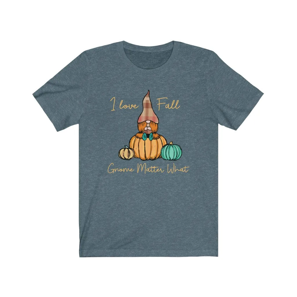 I Love Fall Gnome Matter What #4, Fall Shirt, Autumn Shirt, Fall Tee, Popular Shirt, Gnome Shirt