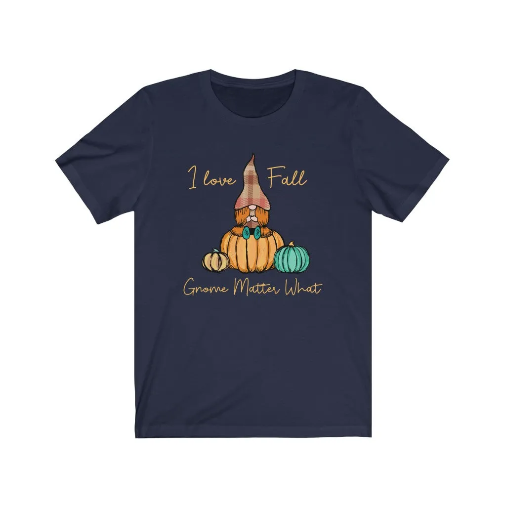 I Love Fall Gnome Matter What #4, Fall Shirt, Autumn Shirt, Fall Tee, Popular Shirt, Gnome Shirt