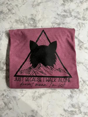 Just Beacuse I Walk Alone Doesn't me I'm Lost